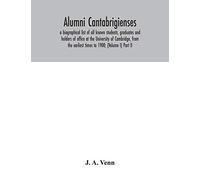 Alumni cantabrigienses; a biographical list of all known students, graduates and holders of office at the University of Cambridge, from the earliest times to 1900; (Volume I) Part II