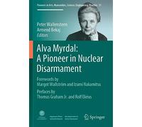 Alva Myrdal: A Pioneer in Nuclear Disarmament: 31 (Pioneers in Arts, Humanities, Science, Engineering, Practice, 31)