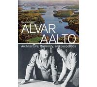 Alvar Aalto: Architecture, Modernity, and Geopolitics