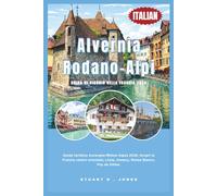 Alvernia-Rodano-Alpi Guida di viaggio della Francia 2026: Guida turistica Auvergne-Rhône-Alpes 2026. Scopri la Francia centro-orientale; Lione, Annecy, Monte Bianco, Puy de Dôme.