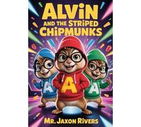 ALVIN AND THE STRIPED CHIPMUNKS: A Tale of Music, Family, and Adventure