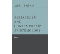 Alvin I. Goldman Reliabilism and Contemporary Epistemology (Paperback)