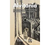 Alvitania: A Collection of Short Sci-Fi and Fantasy Stories A’La Borges and Bradbury