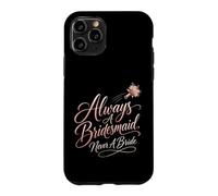 Always A Bridesmaid Never A Bride Funny Wedding Gift Case for iPhone 11 Pro
