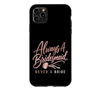 Always A Bridesmaid Never A Bride Funny Wedding Gift Case for iPhone 11 Pro Max