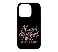 Always A Bridesmaid Never A Bride Funny Wedding Gift Case for iPhone 14 Pro