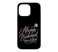 Always A Bridesmaid Never A Bride Funny Wedding Gift Case for iPhone 14 Pro Max