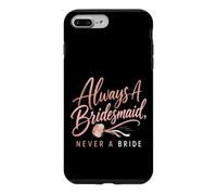 Always A Bridesmaid Never A Bride Funny Wedding Gift Case for iPhone 7 Plus/8 Plus