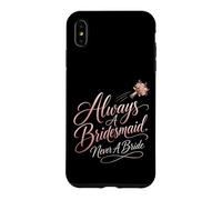 Always A Bridesmaid Never A Bride Funny Wedding Gift Case for iPhone XS Max