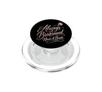 Always A Bridesmaid Never A Bride Funny Wedding Gift PopSockets PopGrip for MagSafe