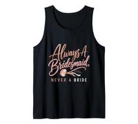 Always A Bridesmaid Never A Bride Funny Wedding Gift Tank Top