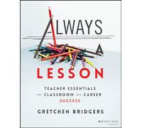 Always a Lesson: Teacher Essentials for Classroom and Career Success
