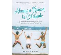 Always a Reason to Celebrate: 52 Invitations to Find Joy in Grief, Loss, and Everyday Moments