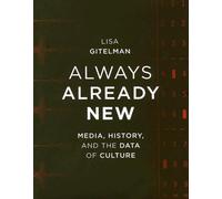 AlWays Already New - Media, History and the Data of Culture