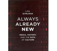 Always Already New: Media, History, and the Data of Culture (The MIT Press)