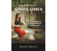 Always Amber: A Story of Redemption from the Shackles of Shame & Trauma (Faces of Abortion)