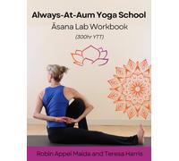Always-At-Aum Yoga School: Āsana Lab Workbook: 300hr YTT