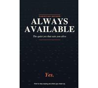 Always Available: The quiet yes that that eats you alive