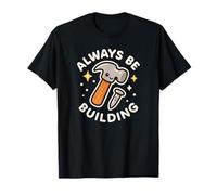 Always Be Building Funny Cute Hammer and Nail T-Shirt