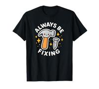 Always Be Fixing Funny Cute Hammer and Nail T-Shirt