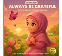 Always Be Grateful: There Is So Much To Thank Allah For (I Love Allah Series)