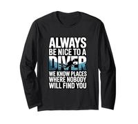 Always Be Nice to A Diver Scuba Funny Quote Long Sleeve T-Shirt