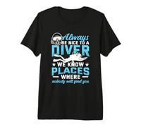Always Be Nice to A Diver We Know Places Funny Diving Premium T-Shirt