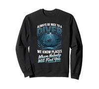 Always Be Nice To A Diver We Know Places Sweatshirt