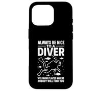 Always Be Nice To A Diver We Know Places Where Nobody Dive Case for iPhone 16 Pro