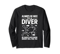 Always Be Nice To A Diver We Know Places Where Nobody Dive Long Sleeve T-Shirt