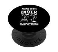 Always Be Nice To A Diver We Know Places Where Nobody Dive PopSockets Adhesive PopGrip