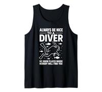 Always Be Nice To A Diver We Know Places Where Nobody Dive Tank Top