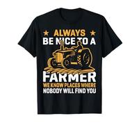 Always Be Nice To A Farmer We Know Places Where Nobody Will T-Shirt