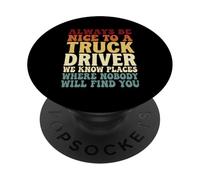 Always Be Nice To A Truck Driver We Know Places PopSockets Adhesive PopGrip