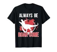 Always Be Roar-Some Funny TRex Dinosaur For Adults T-Shirt