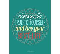 Always Be True To Yourself And Live Your Best Life Lined Notebook: The perfect Inspirational Journal for you to use every day