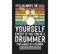 Always be yourself, except if you can be a drummer, then always be a drummer: Blank 120 Page Lined Journal/Notebook/Poetry/Lyric Book