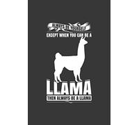 Always Be Yourself Except When You Can Be A Llama Then Always Be A Llama: Lined Writing Journal Blank Diary Pocket Travel Notebook Llamas Gift