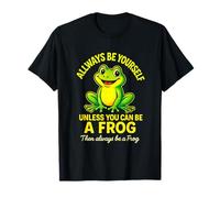 Always Be Yourself - Frog Toad Green Animal T-Shirt