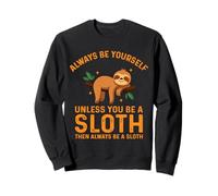 Always Be Yourself Unless You Be A Sloth Sweatshirt
