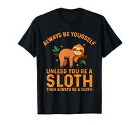 Always Be Yourself Unless You Be A Sloth T-Shirt