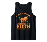 Always Be Yourself Unless You Be A Sloth Tank Top