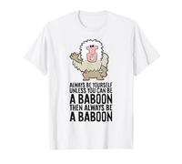 Always Be Yourself Unless You Can Be A Baboon T-Shirt