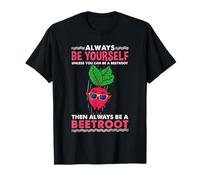 Always Be Yourself Unless You Can Be A Beetroot T-Shirt