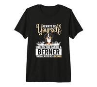 Always Be Yourself Unless You Can Be A Bernese Mountain Dog Premium T-Shirt