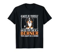 Always Be Yourself Unless You Can Be A Bernese Mountain Dog T-Shirt
