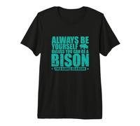 Always be Yourself Unless You can be a Bison Premium T-Shirt