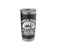 Always Be Yourself Unless You Can Be A Bison Then Always Be Stainless Steel Insulated Tumbler