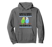 Always Be Yourself Unless You Can Be A Budgerigar Budgie Pullover Hoodie
