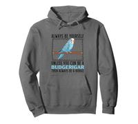 Always Be Yourself Unless You Can Be A Budgerigar Budgie Pullover Hoodie